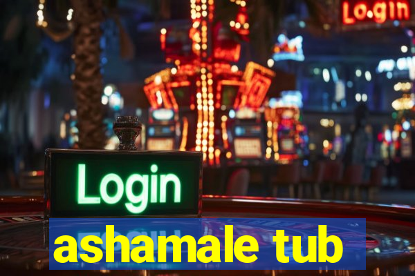 ashamale tub